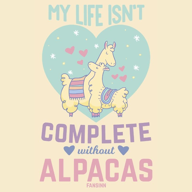 My Life Isn ́t Complete Without Alpacas