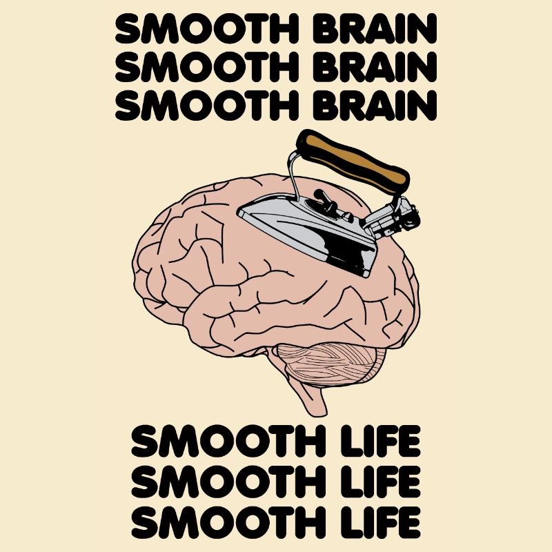Smooth Brain Smooth Life Funny Oddly Specific Meme