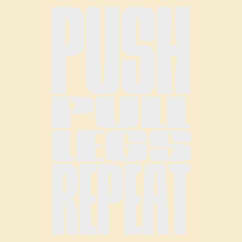 PUSH PULL LEGS REPEAT