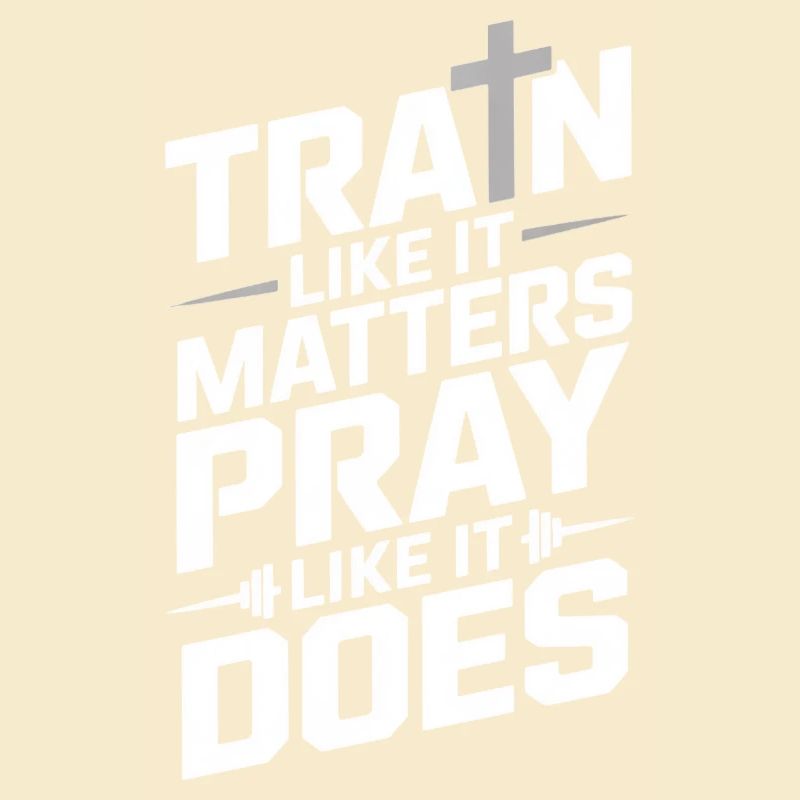 Train Like It Matters Pray Like It Does