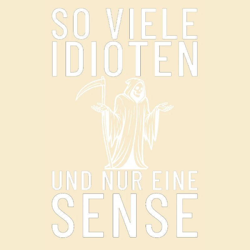 So viele Idioten und nur eine Sense Sensemann