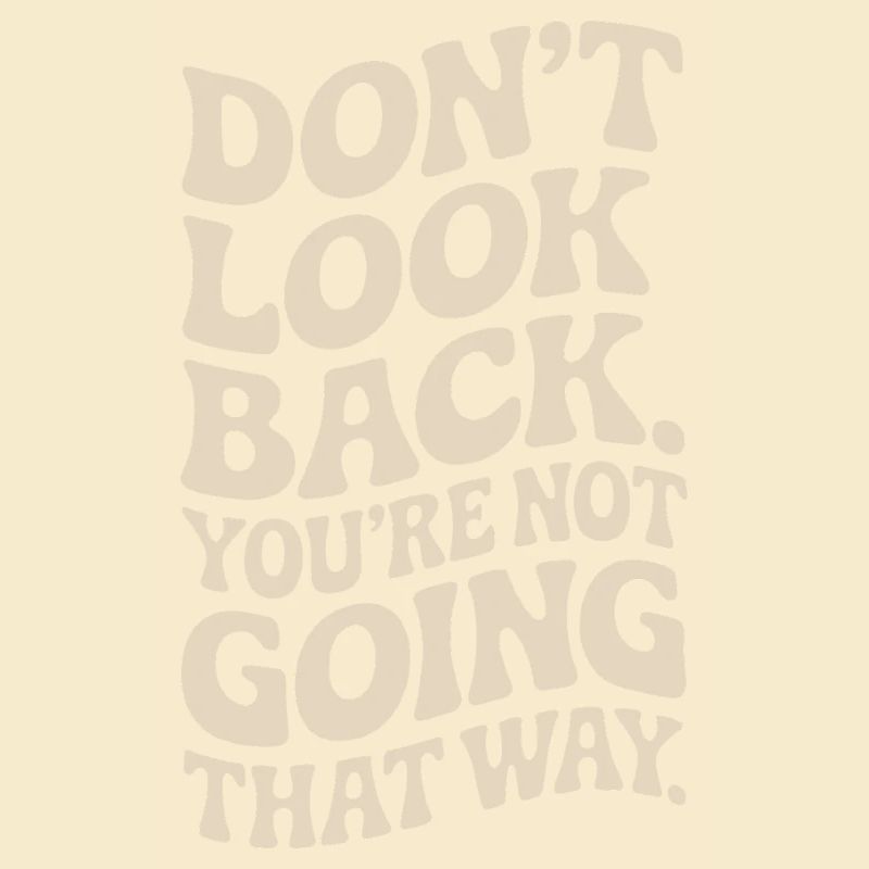 Don't Look Back You Not Going That Way Motivation