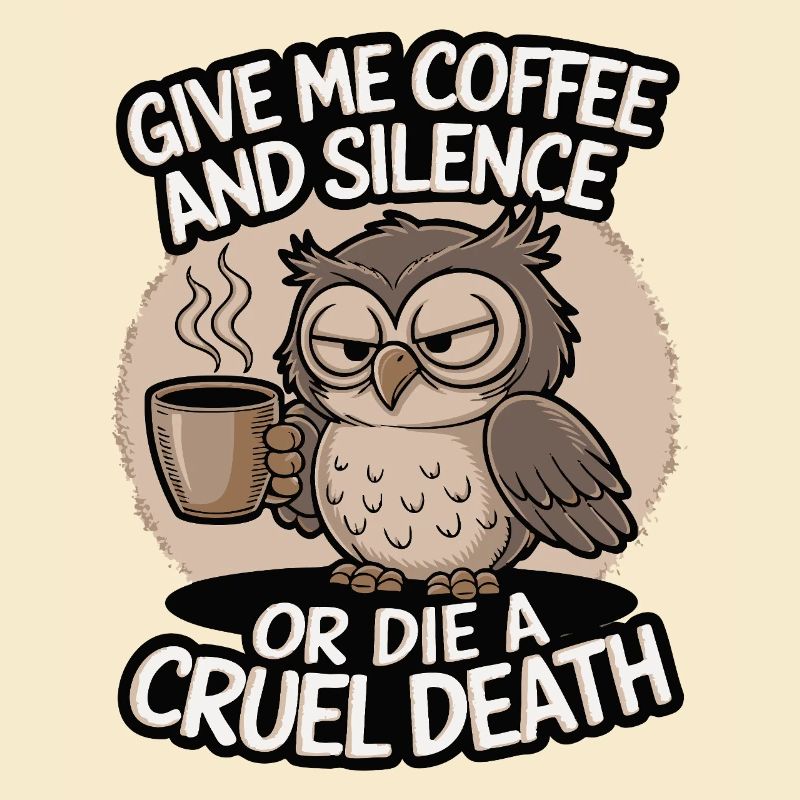 Kaffee Eule - geb mir Kaffee und Stille oder stirb