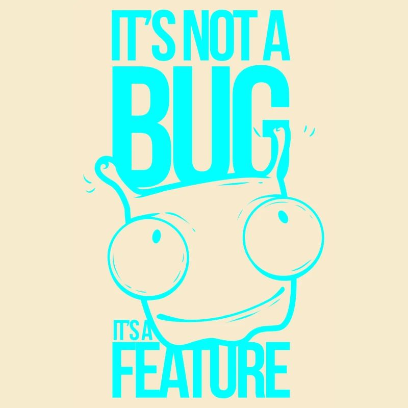 It´s not a Bug It´s a Feature