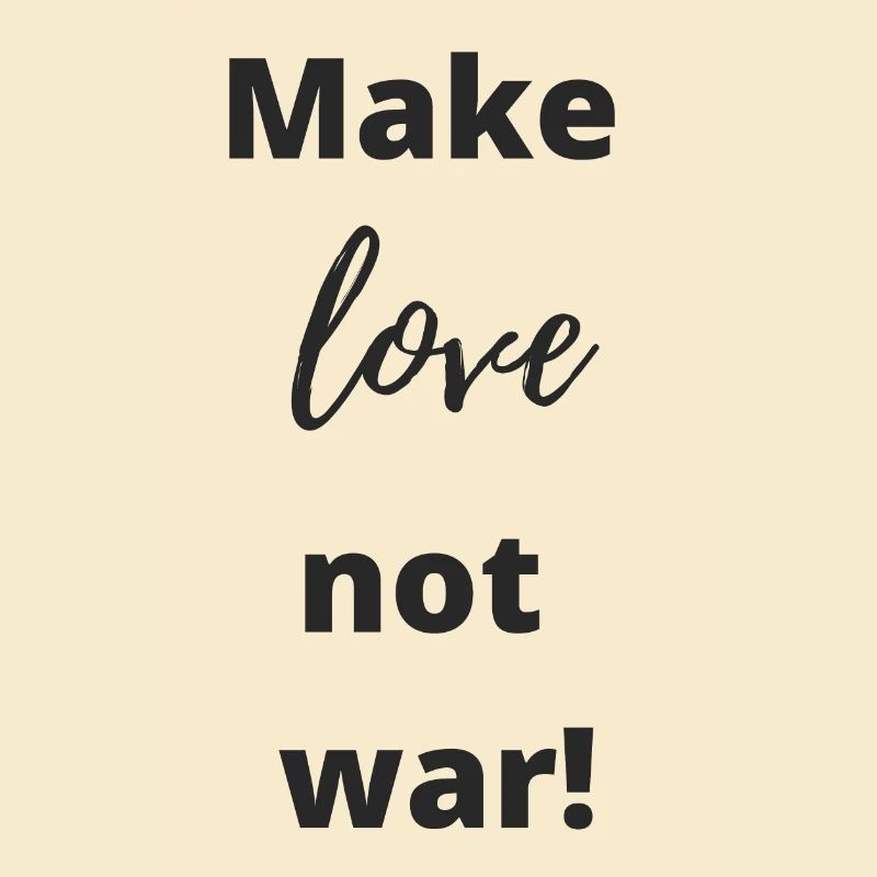 Make love Not war!