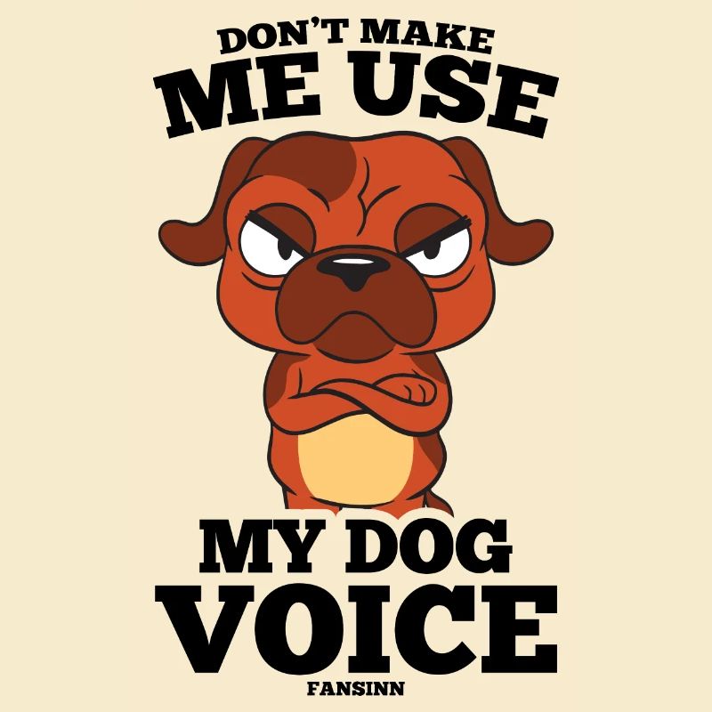 Ne me faites pas utiliser ma voix de chien