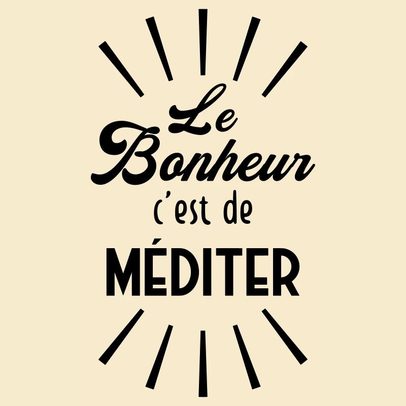 Le Bonheur c'est de méditer