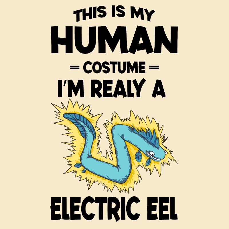 This is My Human Costume I'm Really A Eel electric
