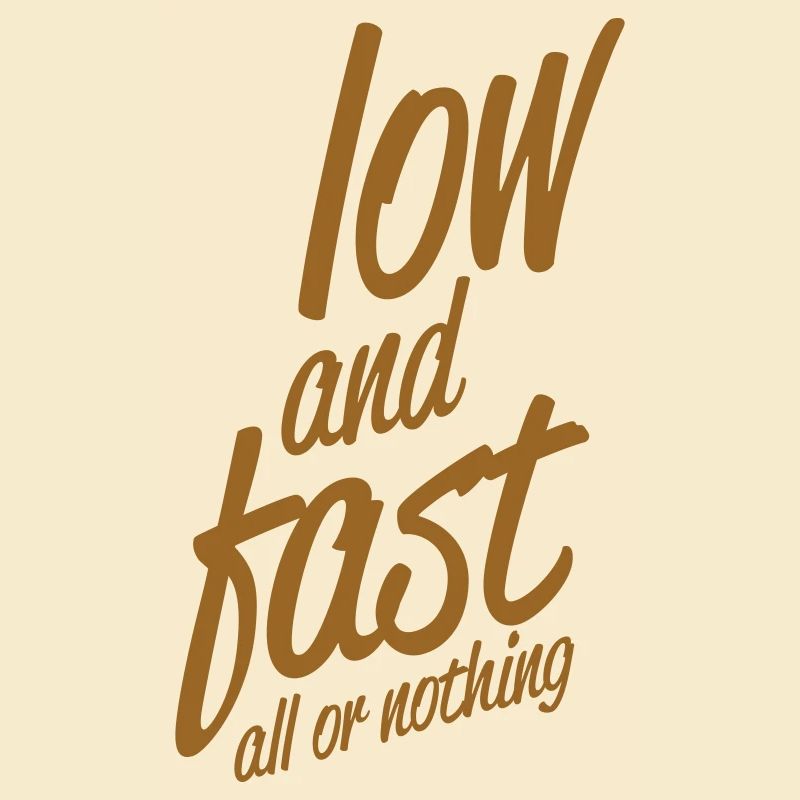 low and fast