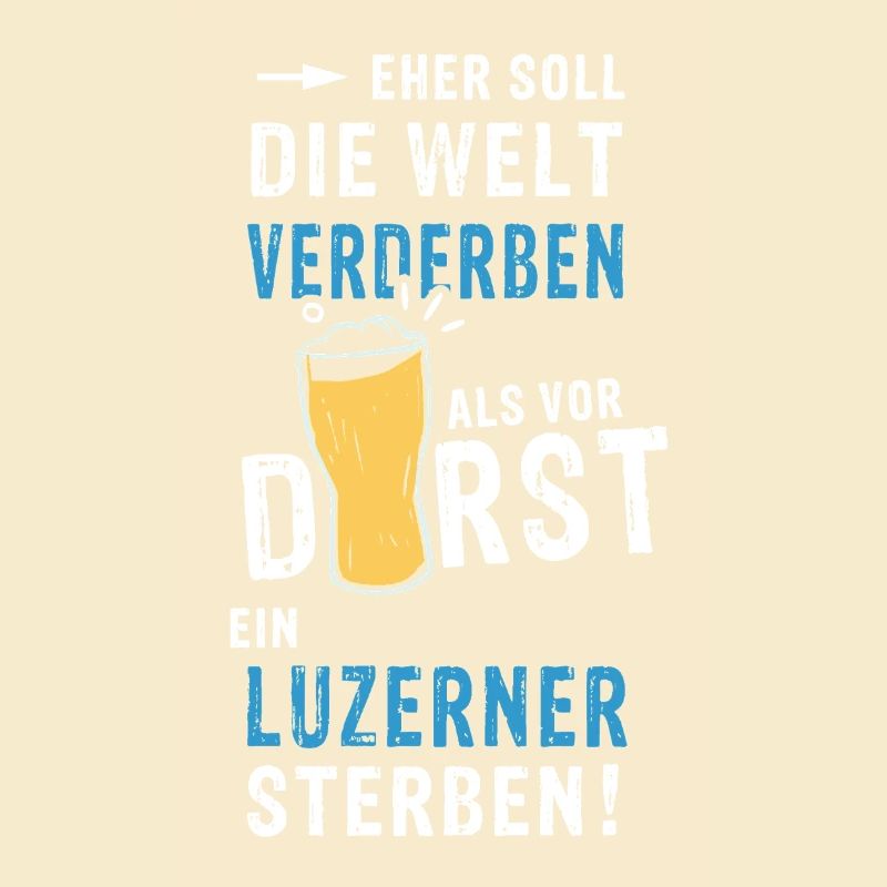 eher soll die Welt verderben als vor Durst ein Luz