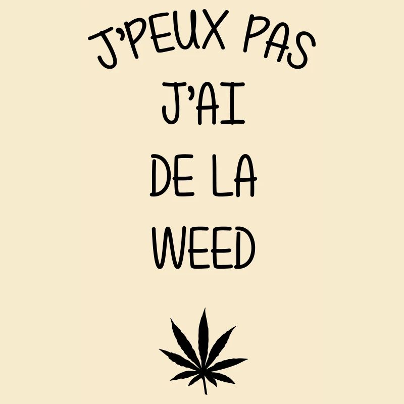 I can't I have weed