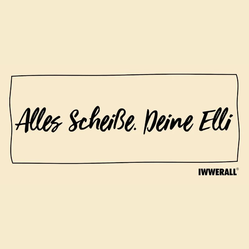 Alles Scheiße. Deine Elli
