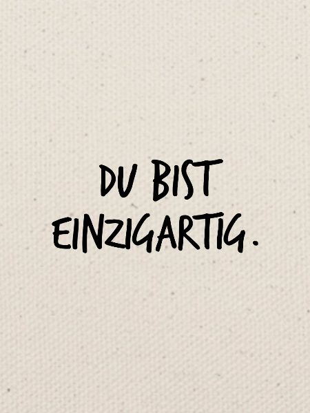 Du bist einzigartig.