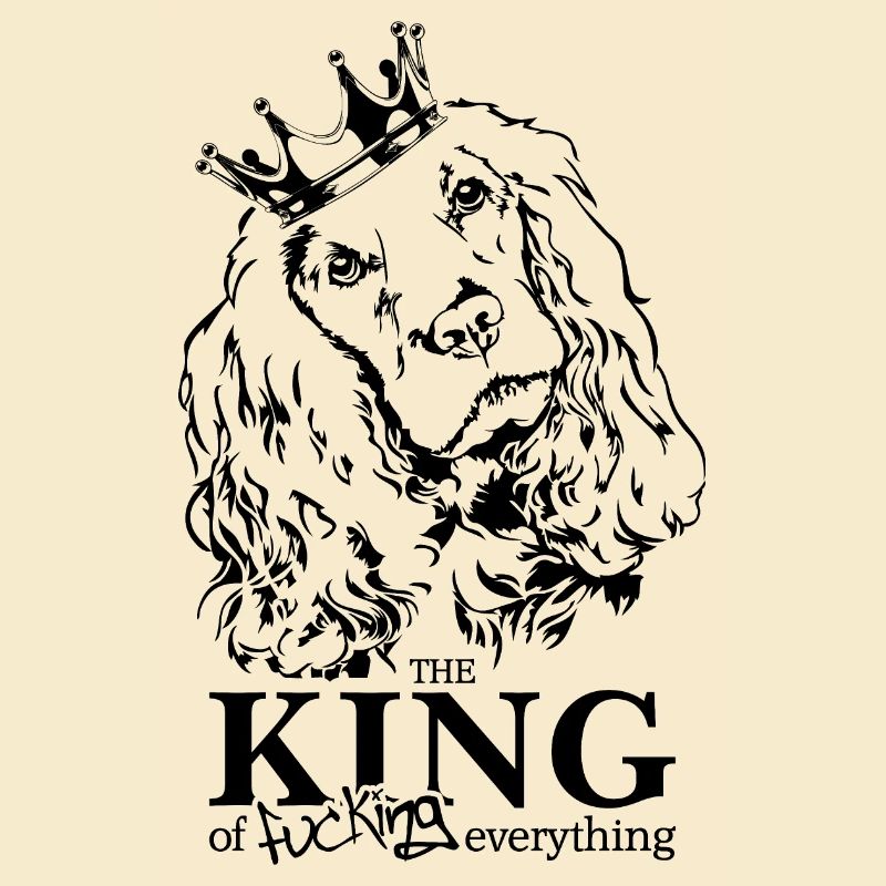 COCKER SPANIEL King Dog Saying Dogs Wilsigns