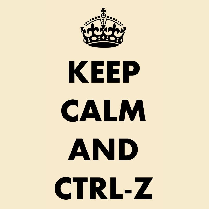 Keep Calm and ctrl-z