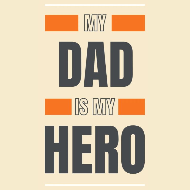 My Dad is my hero