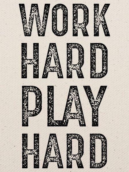 work hard play hard