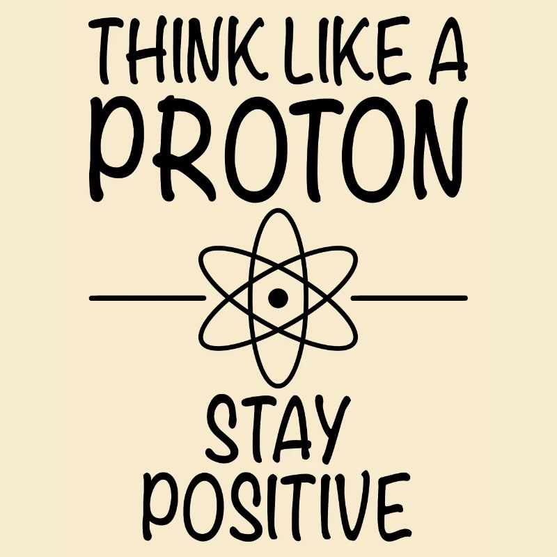 Pensez comme un proton Restez positif - Sciences