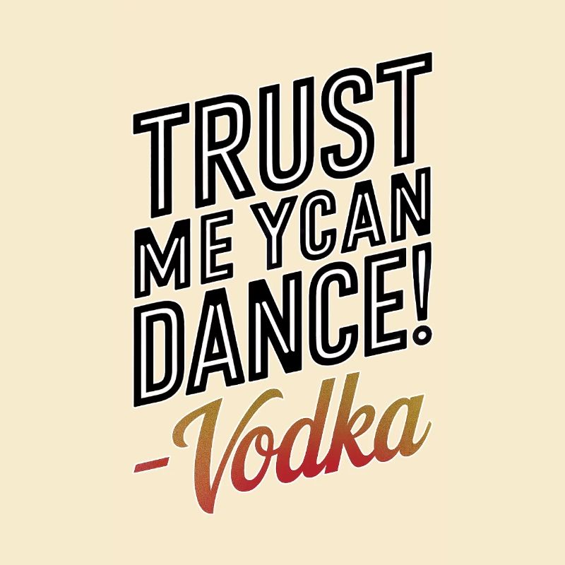 Croyez-moi, vous savez danser. -Vodka