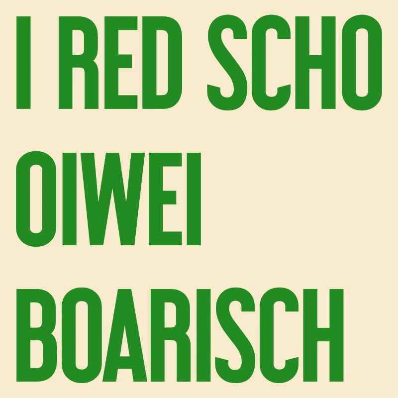 I red scho oiwei boarisch