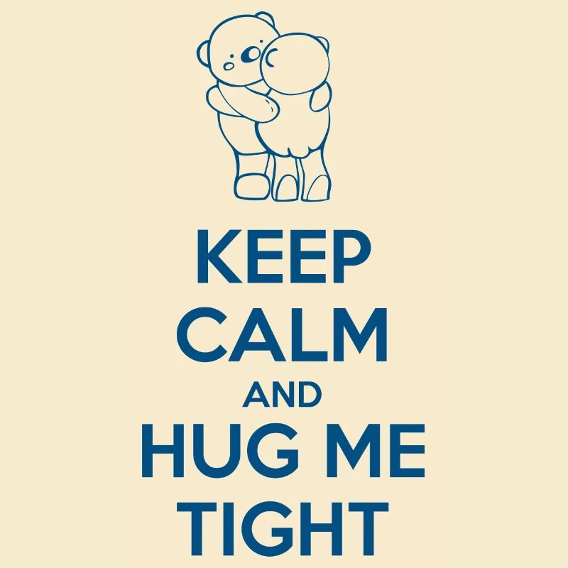 Keep Calm and Hug me Tight