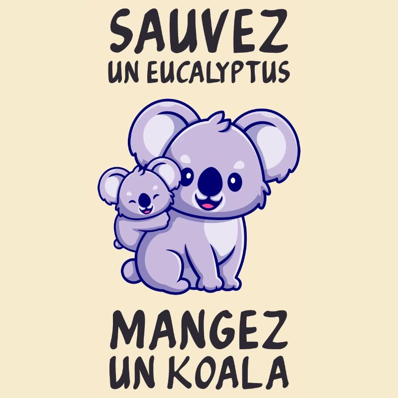 Save a eucalyptus, eat a koala.