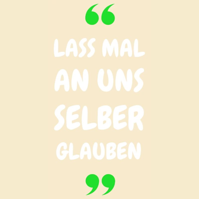 Lass mal an uns selber glauben