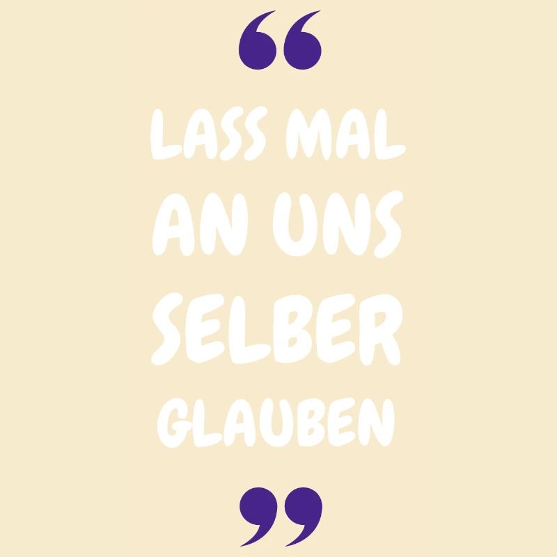 Lass mal an uns selber glauben