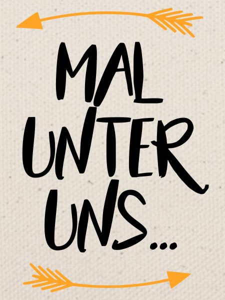 Sprüche Mal unter uns