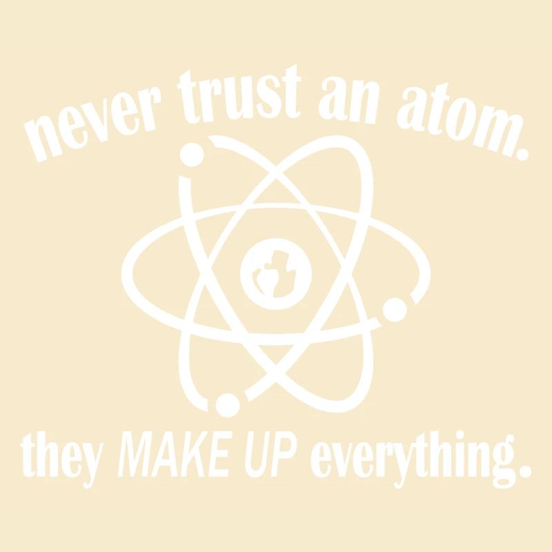 Never Trust An Atom