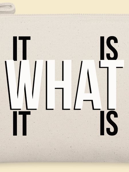it is what it is