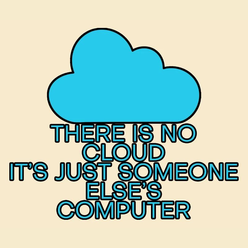 There Is No Cloud Its Just Someone Elses Computer6
