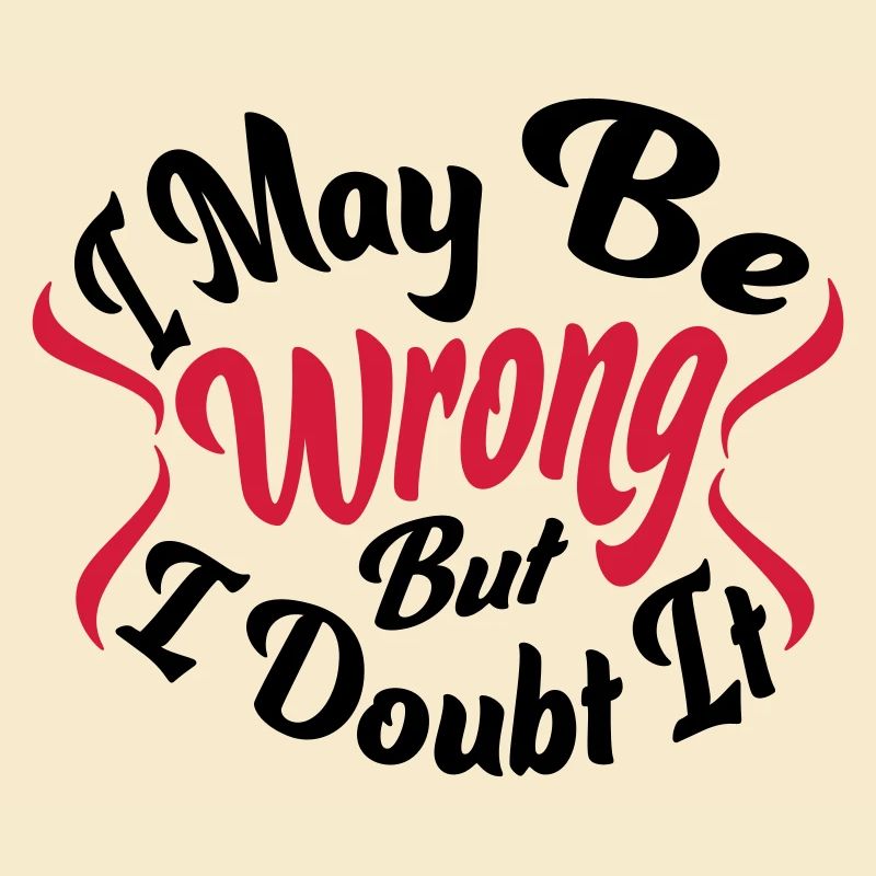 I may be wrong