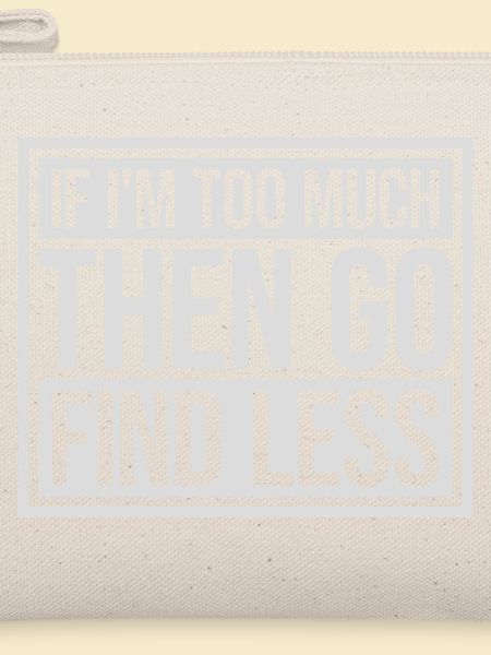 if im too much