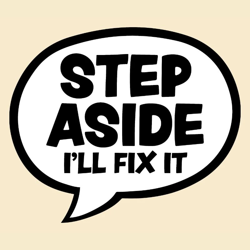 Step Aside I'll Fix It for Fixing Repairman Repair