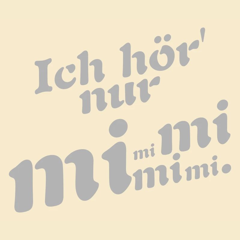 Ich hör nur Mimimi !
