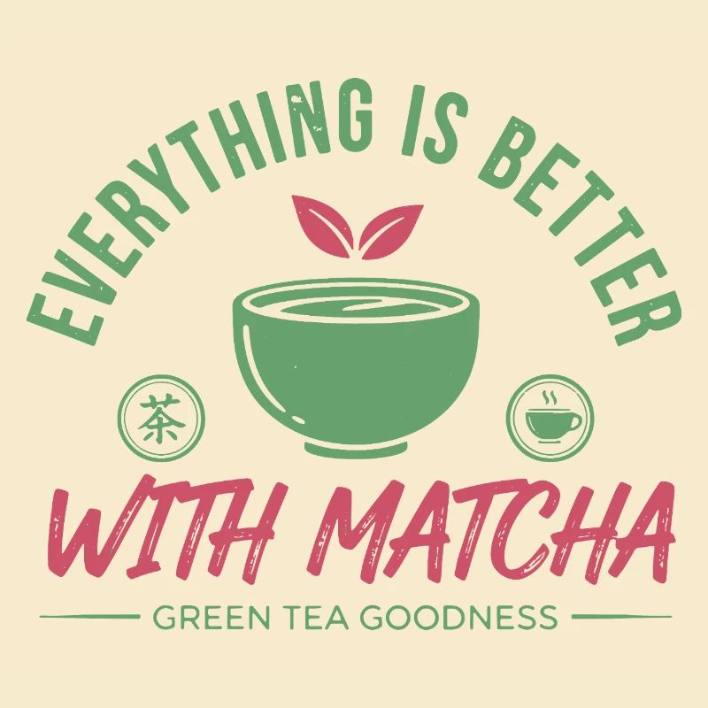 Everything Is Better With Matcha Green Tea