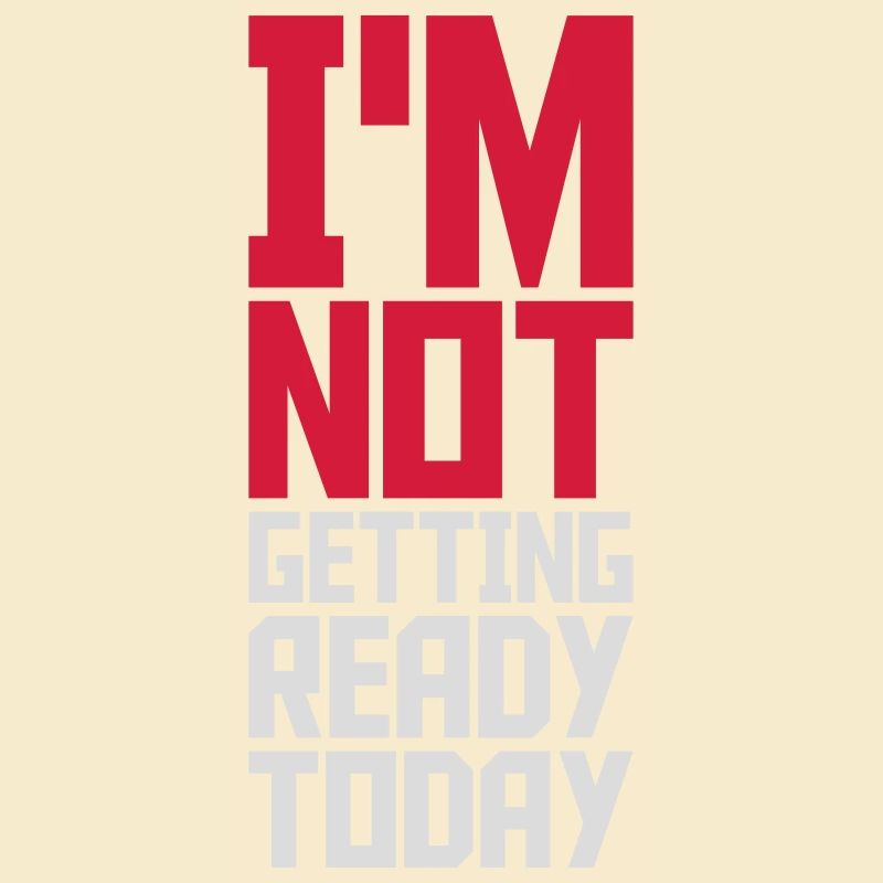 not getting ready today