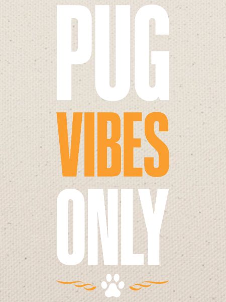 Pug Vibes Only