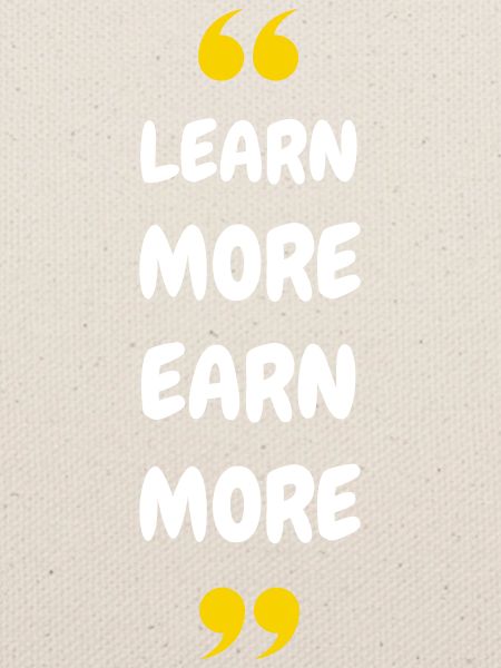 Learn More Earn More