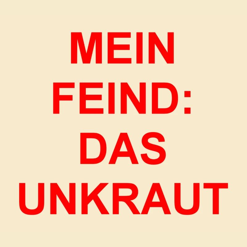 Mein Feind-Das Unkraut Geschenk Geschenkidee