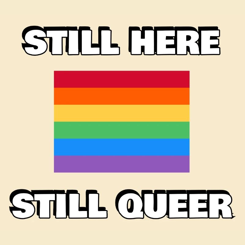 STILL HERE STILL QUEER Gay Pride
