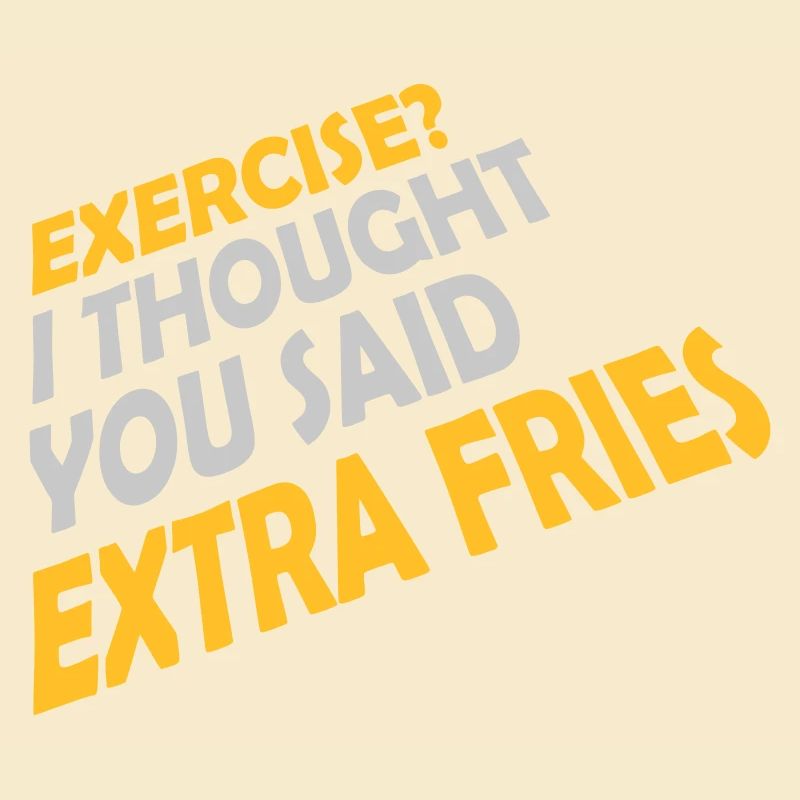 Exercise Extra Fries Zitat