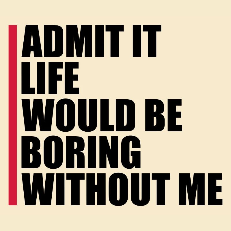 boring life without me