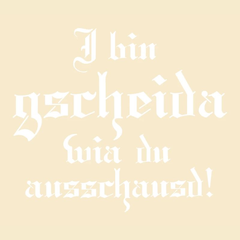 Gscheider wia du