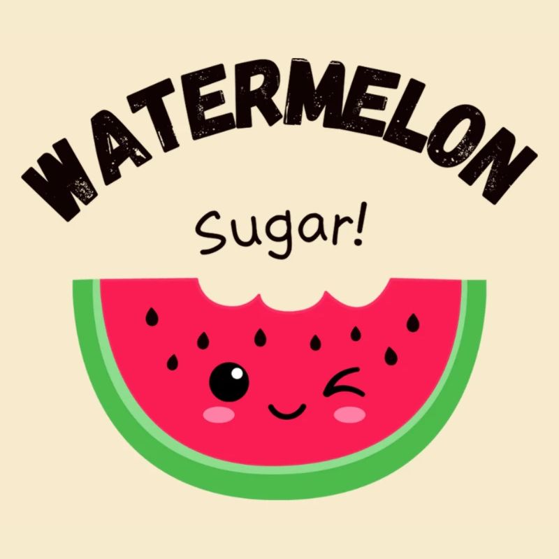 Watermelon sugar!