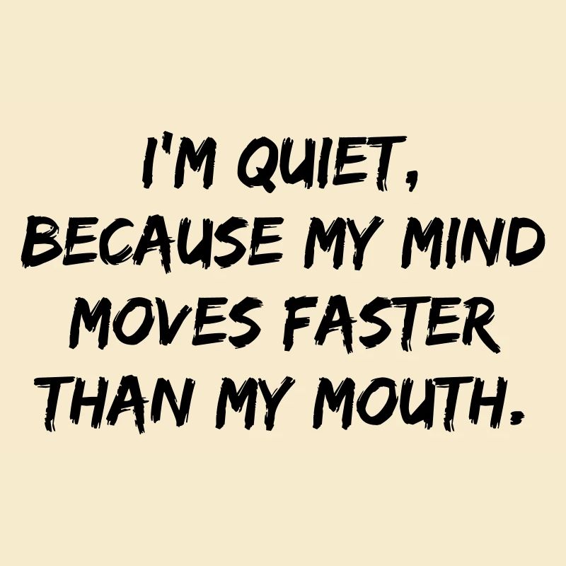 Quiet, because...