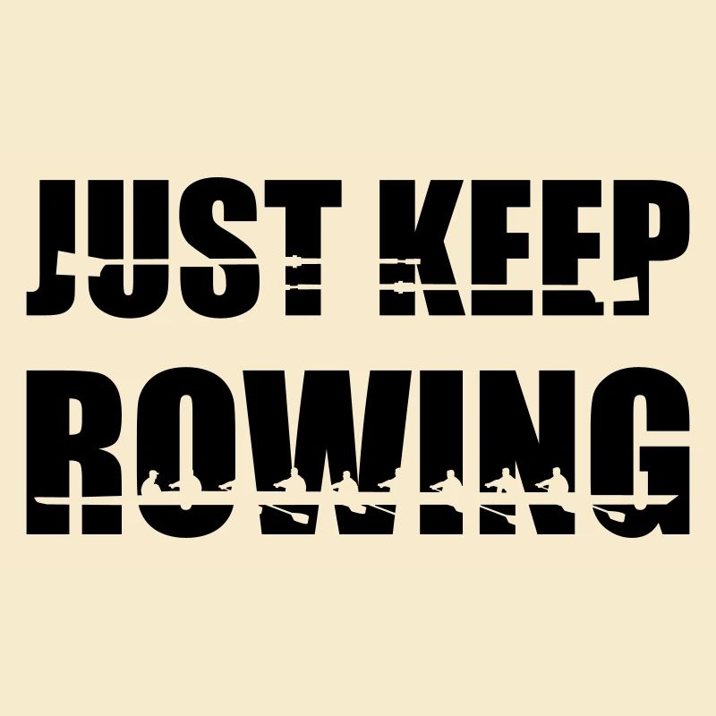 Rowing, rowers, rowing team - Just keep rowing