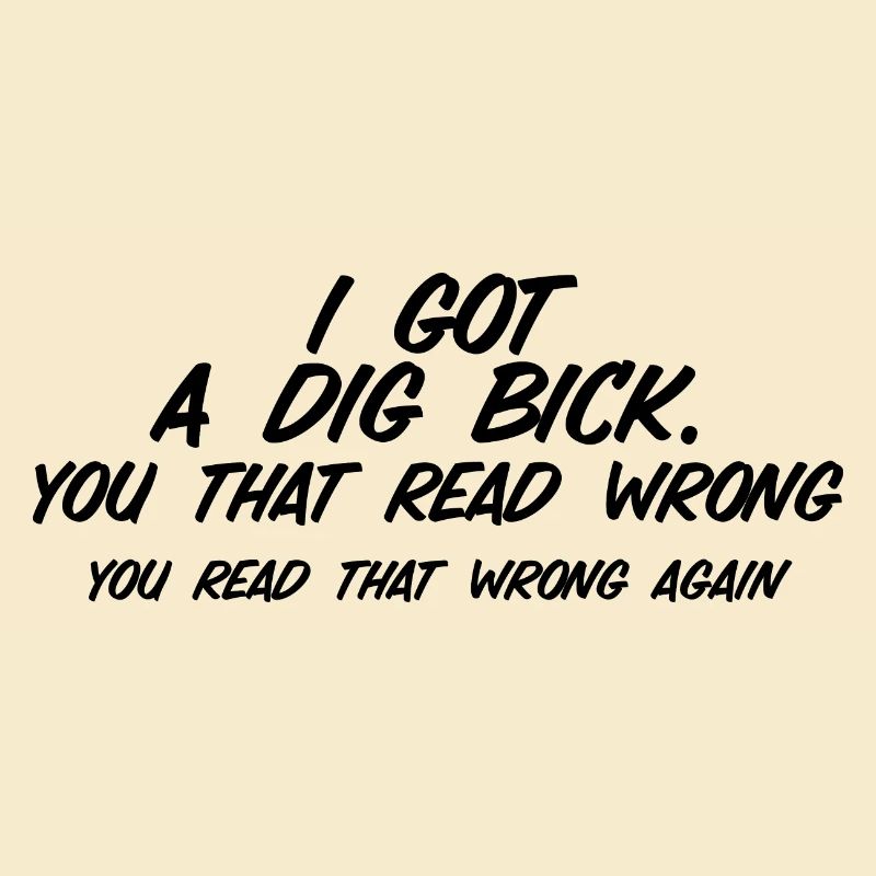 I Got A Dig Bick