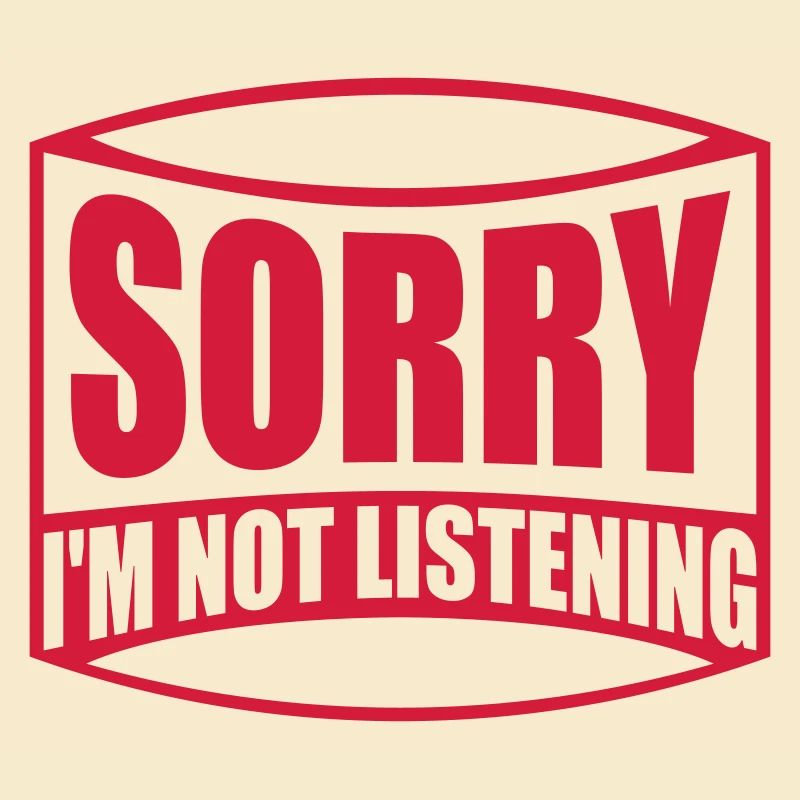 désolé de ne pas écouter